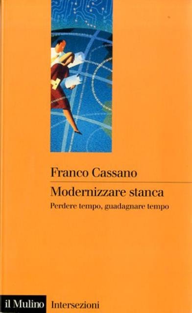 Modernizzare stanca. Perdere tempo, guadagnare tempo.