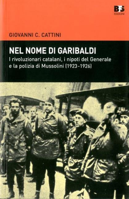 Nel nome di Garibaldi. I rivoluzionari catalani, i nipoti del …