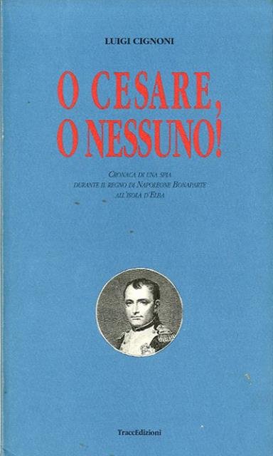 O Cesare o nessuno!. Cronaca di una spia durante il …