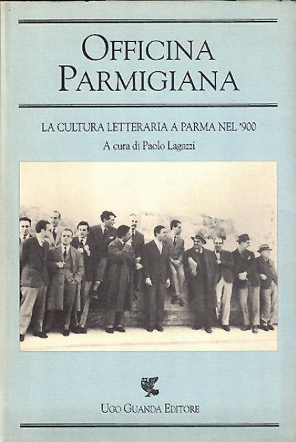 Officina Parmigiana. La cultura letteraria a Parma nel '900. Atti …