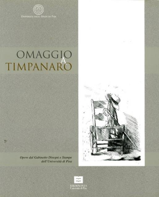 Omaggio a Timpanaro. Opere dal Gabinetto disegni e stampe dell'Università …