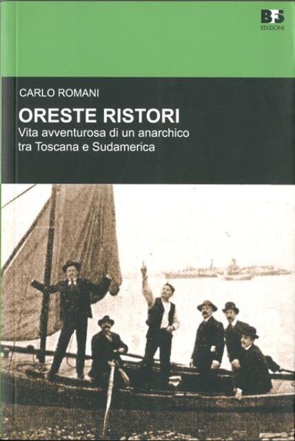 Oreste Ristori. Vita avventurosa di un anarchico tra Toscana e …