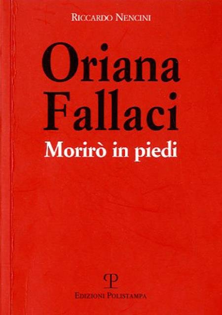 Oriana Fallaci. Morirò in piedi.