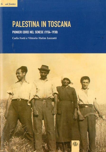 Palestina in Toscana. Pionieri ebrei nel Senese (1934-1938).