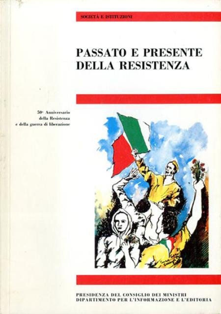 Passato e presente della Resistenza. 50° anniversario della Resistenza e …