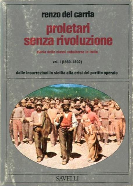 Proletari senza rivoluzione. Storia delle classi subalterne italiane dal 1860 …