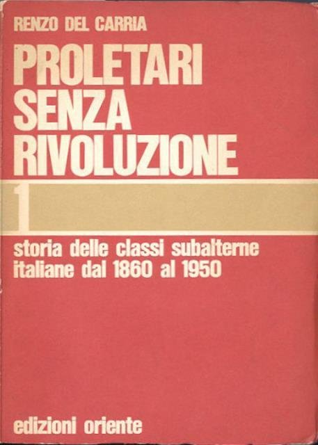 Proletari senza rivoluzione. Storia delle classi subalterne italiane dal 1860 …