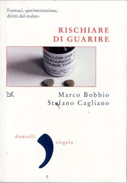 Rischiare di guarire. Farmaci, sperimentazione, diritti del malato.