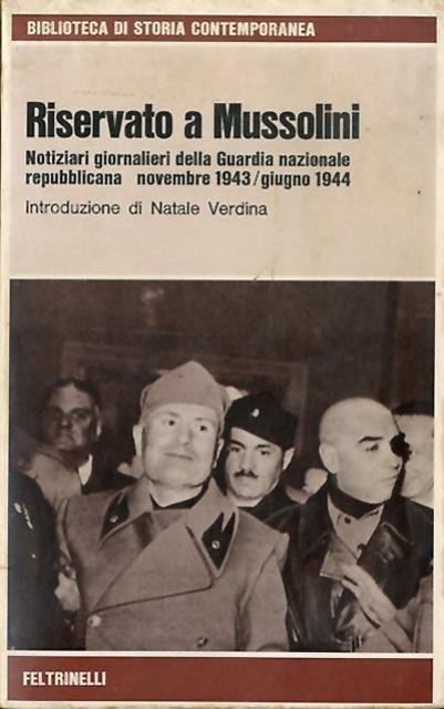 Riservato a Mussolini. Notiziari giornalieri della Guardia nazionale repubblicana novembre …