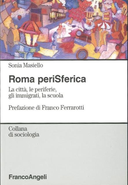 Roma periSferica. La città, le periferie, gli immigrati, la scuola.