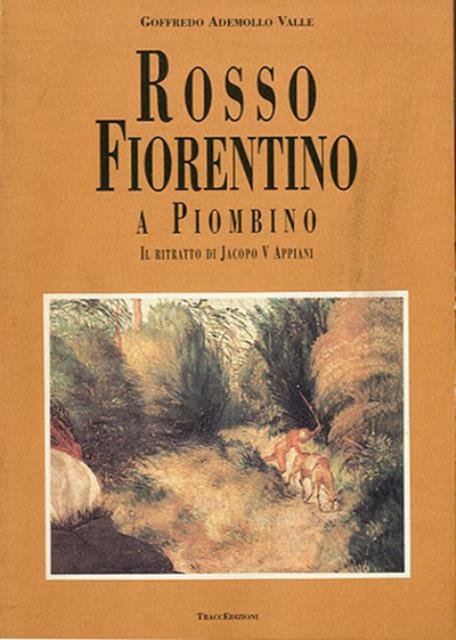 Rosso Fiorentino a Piombino. Il ritratto di Jacopo V. Appiani.