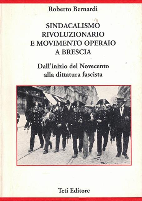Sindacalismo rivoluzionario e movimento operaio a Brescia. Dall'inizio del Novecento …