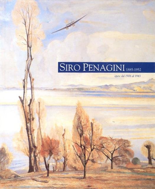 Siro Penagini, 1885-1952: opere dal 1906 al 1943.