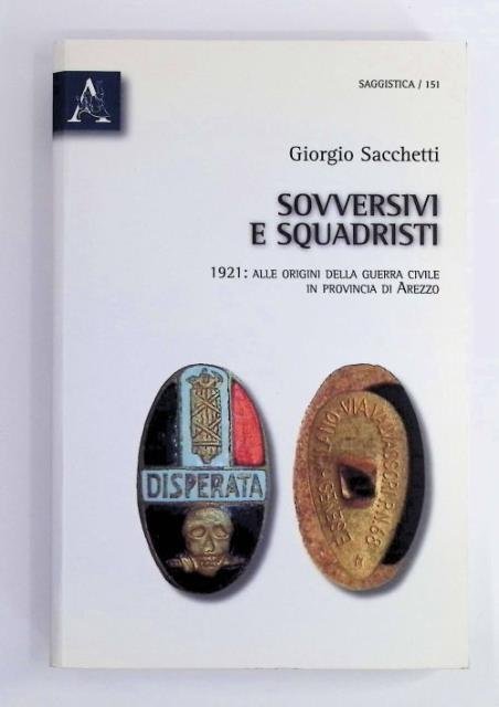 Sovversivi e squadristi. 1921: alle origini della guerra civile in …