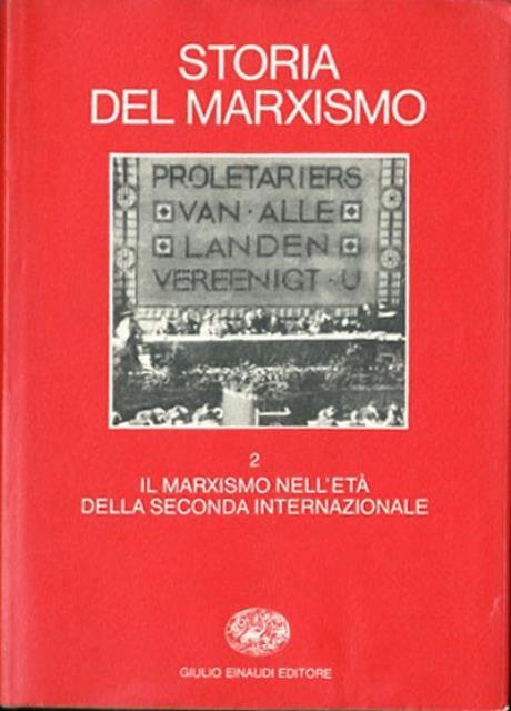 Storia del marxismo. Volume secondo. Il marxismo nell'età della Seconda …