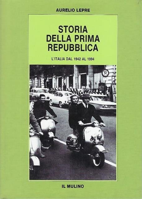 Storia della prima repubblica. L'Italia dal 1942 al 1994.