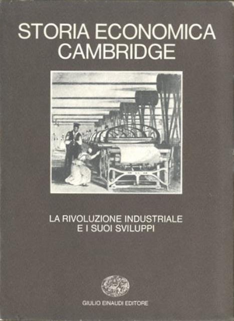 Storia economica Cambridge. La rivoluzione industriale e i suoi sviluppi.