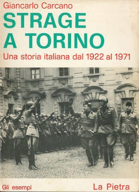 Strage a Torino. Una storia italiana dal 1922 al 1971.