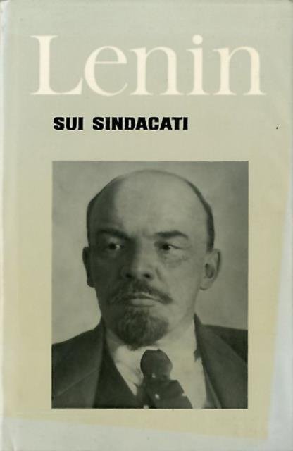 Sui sindacati. Raccolta di scritti e discorsi. [post 1960].