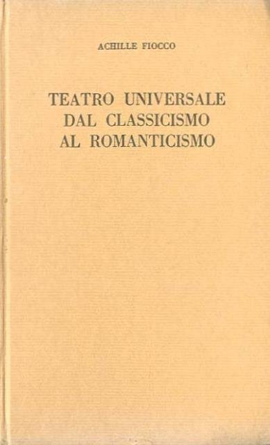 Teatro universale. Dal classicismo al romanticismo.