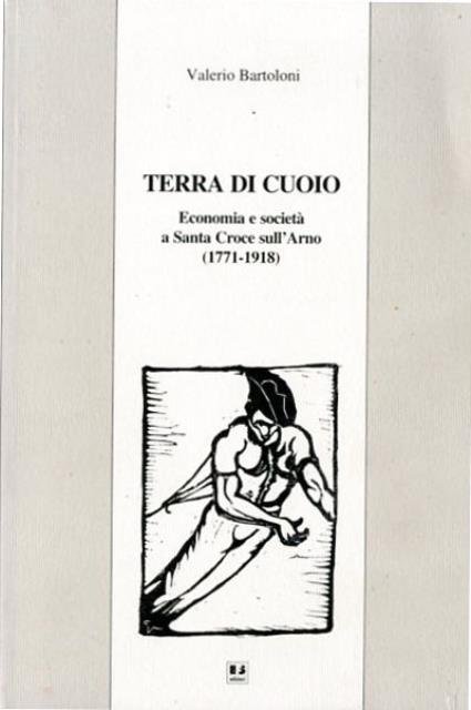 Terra di cuoio. Economia e società a Santa Croce sull'Arno …