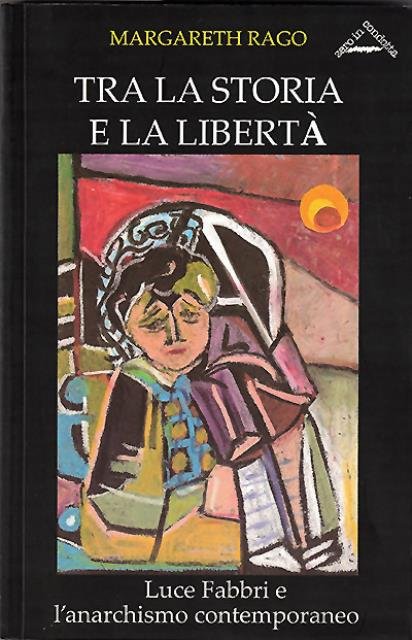 Tra la storia e la libertà. Luce Fabbri e l'anarchismo …