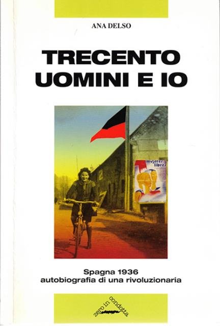 Trecento uomini e io. Spagna 1936 autobiografia di una rivoluzionaria.