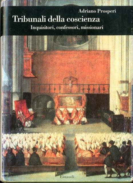 Tribunali della coscienza. Inquisitori, confessori, missionari.