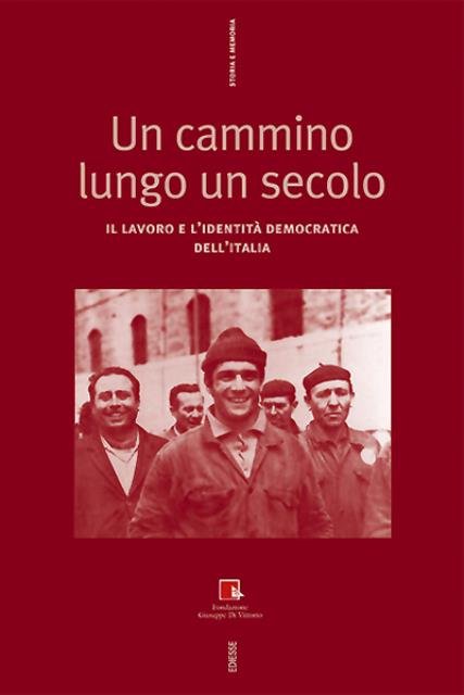 Un cammino lungo un secolo. Il lavoro e l'identità democratica …