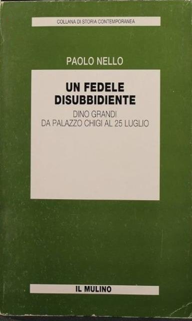 Un fedele disubbidiente. Dino Grandi da Palazzo Chigi al 25 … | Immagine principale