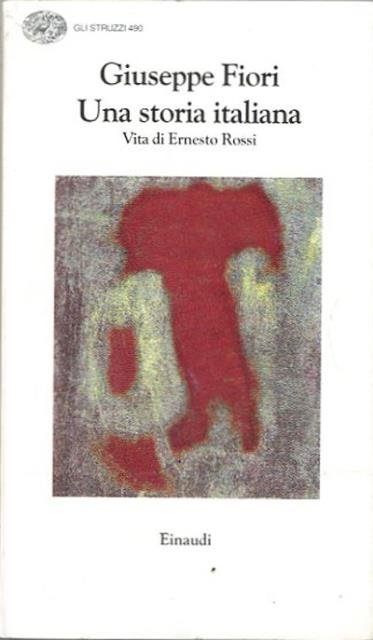 Una storia italiana. Vita di Ernesto Rossi.