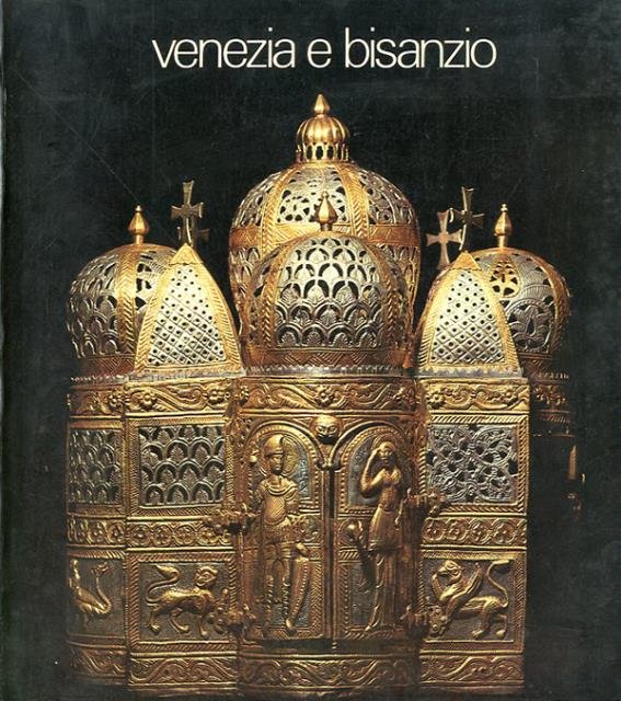 Venezia e Bisanzio. Venezia, Palazzo ducale, 8 giugno-30 settembre 1974.