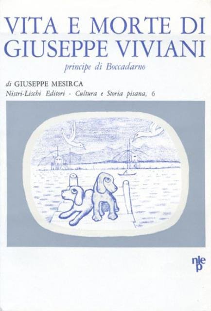 Vita e morte di Giuseppe Viviani principe di Boccadarno.