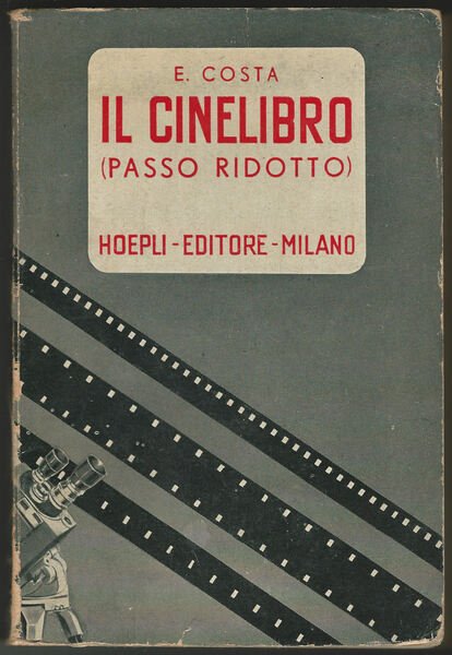 Il cinelibro (passo ridotto). Guida per cineasti dilettanti e professionisti …