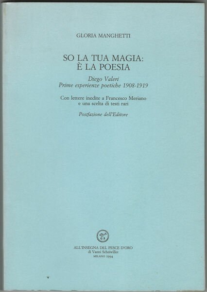 So la tua magia: è la poesia. Diego Valeri. Prime …