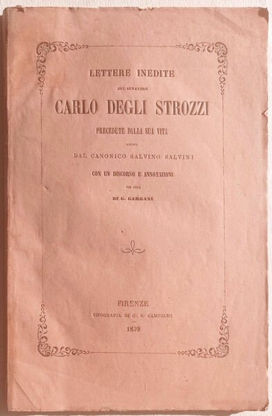 Lettere inedite del senatore Carlo Degli Strozzi precedute dalla sua …