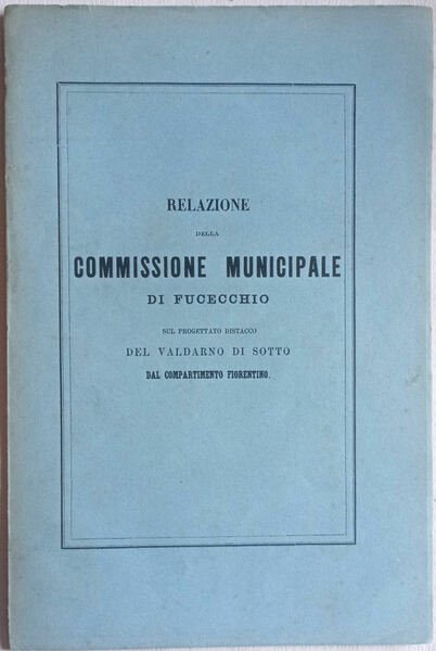 Relazione della Commissione Municipale di Fucecchio sul progettato distacco del …