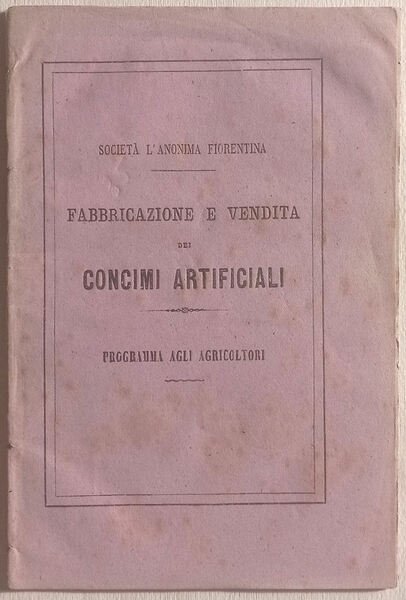 Società l'Anonima Fiorentina. Fabbricazione e vendita dei concimi artificiali. Programma …