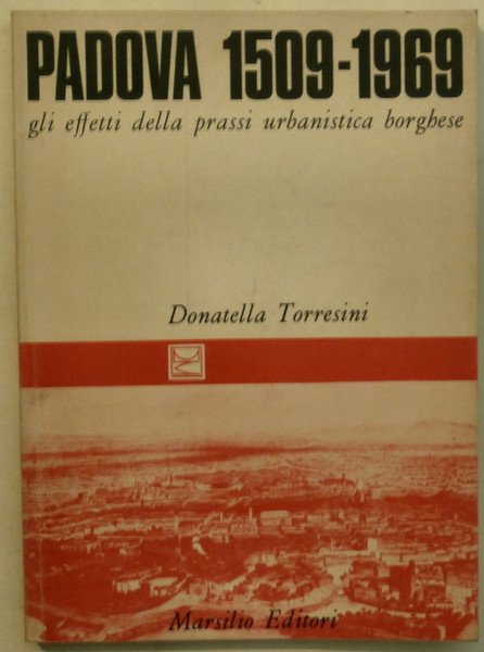 Padova 1509-1969. Gli effetti della prassi urbanistica borghese.