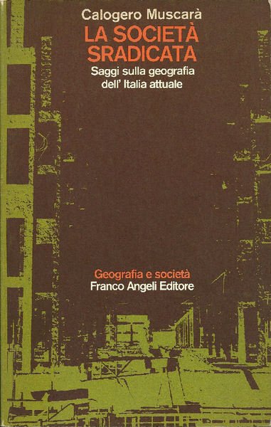 La società sradicata. Saggi sulla geografia dell'Italia attuale.