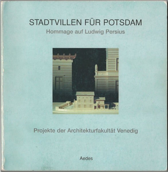 Stadtvillen für Potsdam. Hommage auf Ludwig Persius. Projekte der Architekturfakultät …