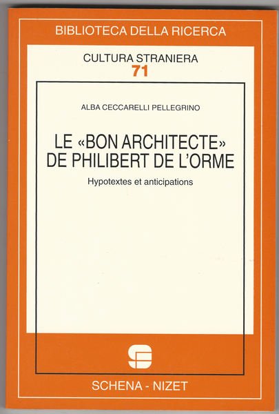 Le «bon architecte» de Philibert de l'Orme. Hypotextes et anticipations.