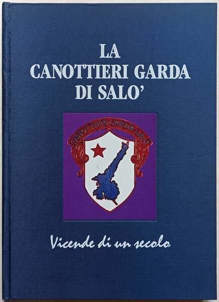 La Canottieri Garda di Salò - Vicende di un secolo.