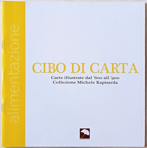 Cibo di carta. Carte illustrate dal ’600 al ’900. Collezione …