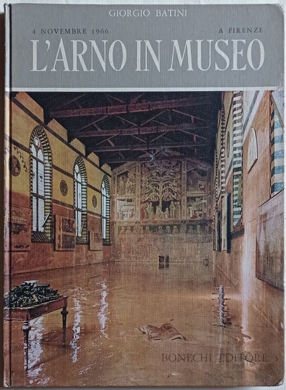 4 novembre 1966 a Firenze. L'Arno in museo. Gallerie - …