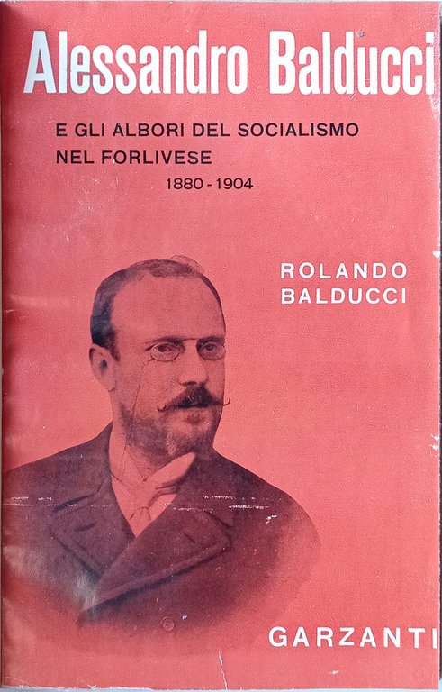 Alessandro Balducci e gli albori del socialismo nel forlivese (1880-1904).