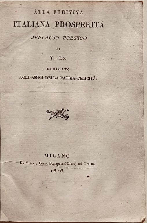 Alla rediviva italiana prosperità. Applauso poetico di Vi: Lo:.