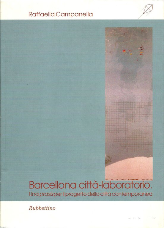 Barcellona città-laboratorio. Una praxis per il progetto della città contemporanea.