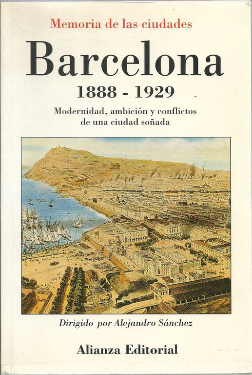 Barcelona, 1888-1929. Modernidad, ambición y conflictos de una ciudad soñada.