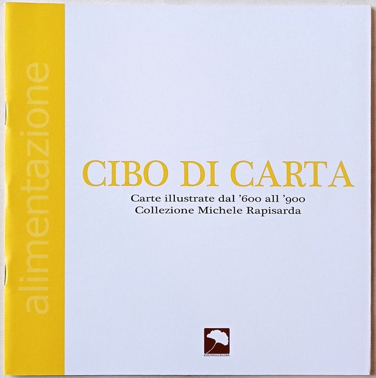 Cibo di carta. Carte illustrate dal ’600 al ’900. Collezione …